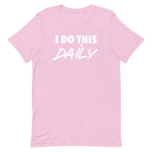 Load image into Gallery viewer, &quot;I Do This Daily&quot; T-Shirt
