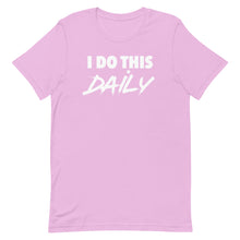 Load image into Gallery viewer, &quot;I Do This Daily&quot; T-Shirt
