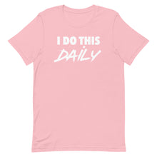 Load image into Gallery viewer, &quot;I Do This Daily&quot; T-Shirt
